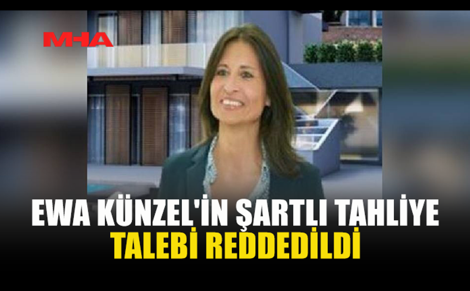KÜNZEL’İN TAHLİYE TALEBİNE RET
