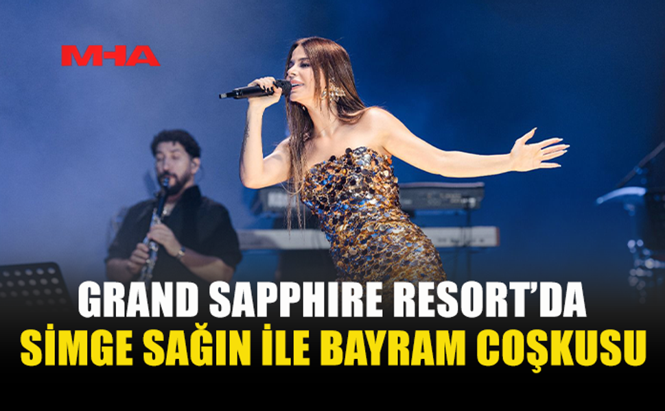 GRAND SAPPHIRE RESORT’TA UNUTULMAZ BAYRAM GECESİ