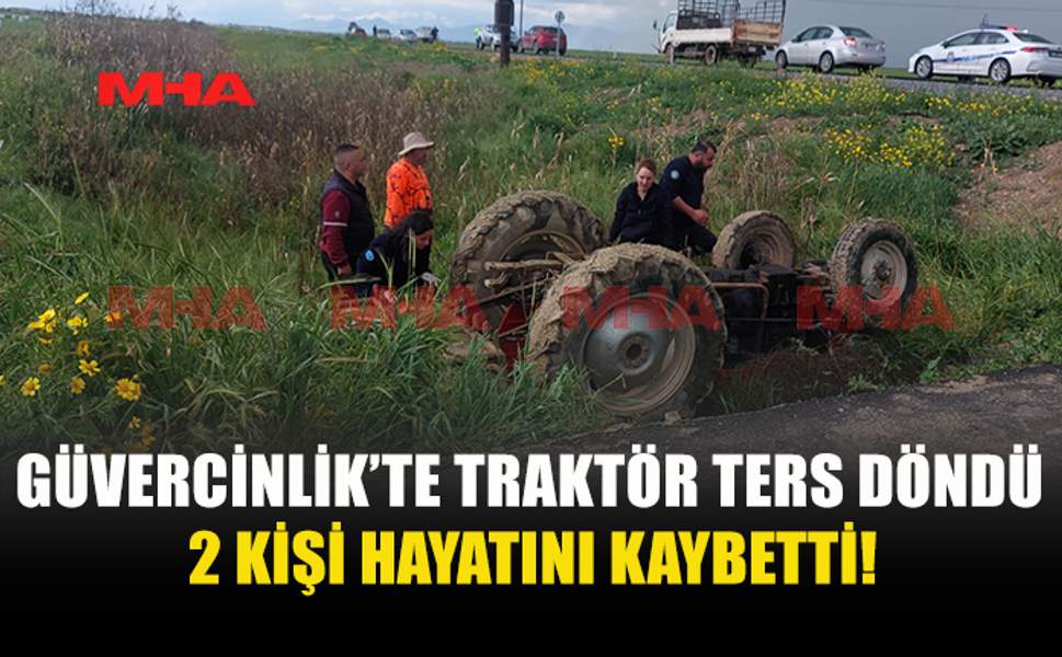GÜVERCİNLİK’TE TRAKTÖR KAZASI: 2 ÖLÜ