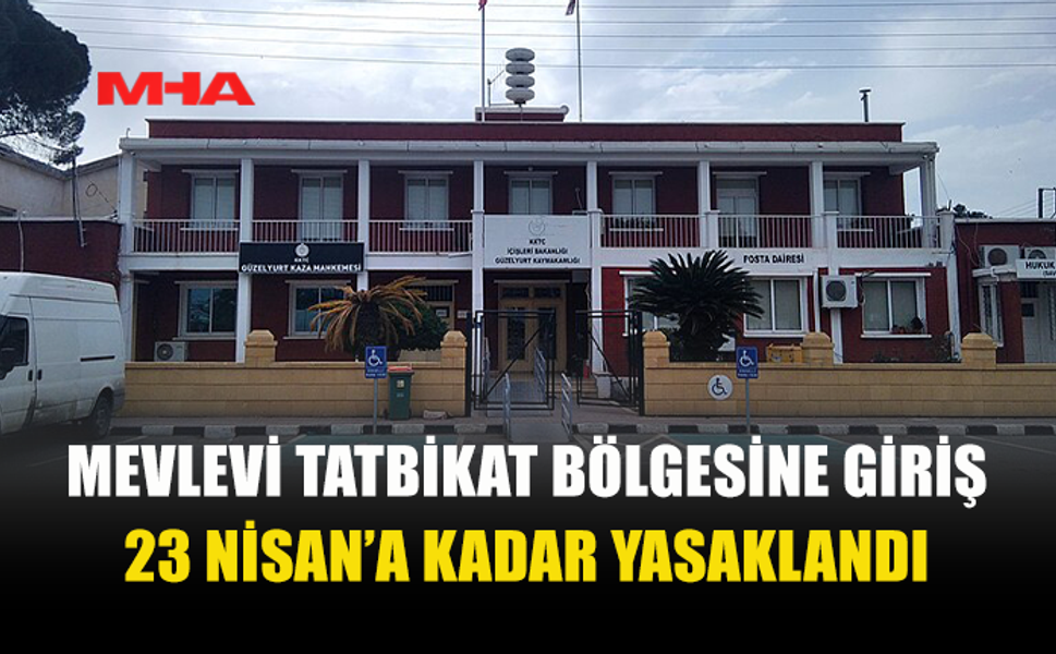 MEVLEVİ ATIŞ VE TATBİKAT BÖLGESİ'NE GİRİŞ 23 NİSAN'A KADAR YASAKLANDI