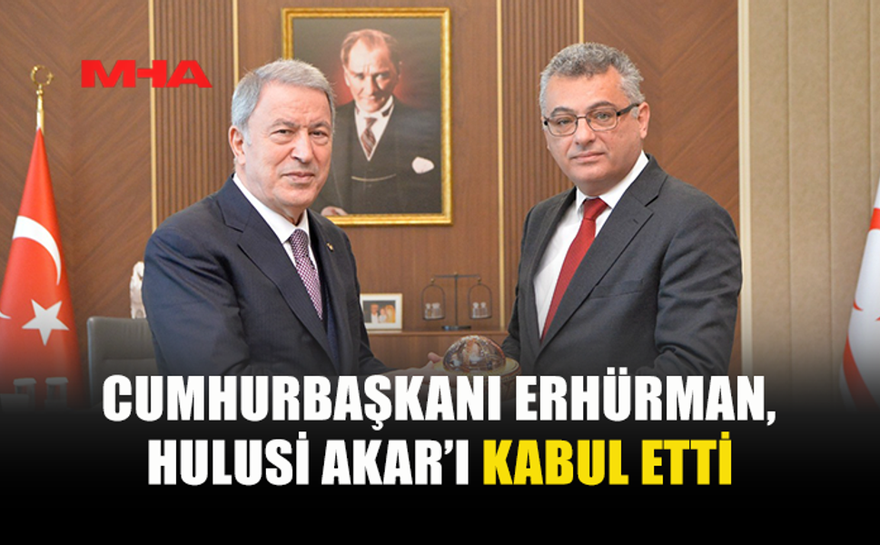 ERHÜRMAN, HULUSİ AKAR’I KABUL ETTİ