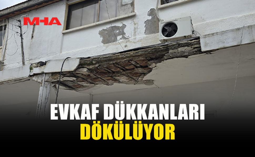 EVKAF’A AİT SIRA DÜKKANLAR YIKILMA TEHLİKESİYLE KARŞI KARŞIYA