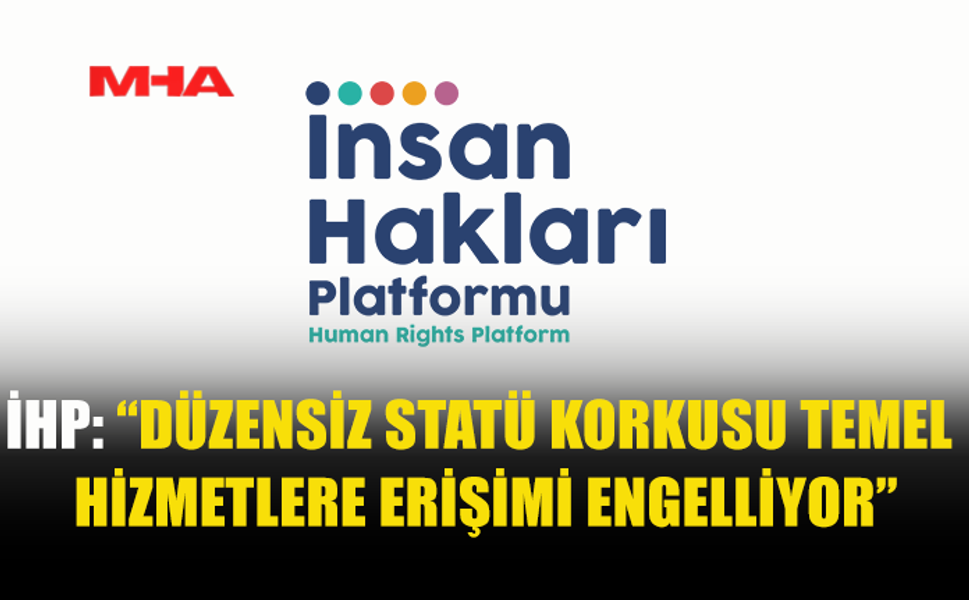 İHP: TEMEL HİZMETLERE ERİŞİM ENGEL TANIMAMALI