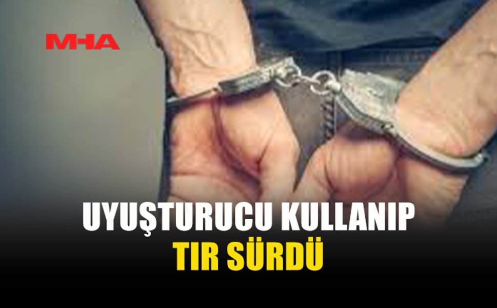 LEFKOŞA'DA UYUŞTURUCU KULLANIP TIR SÜREN ŞAHIS TUTUKLANDI