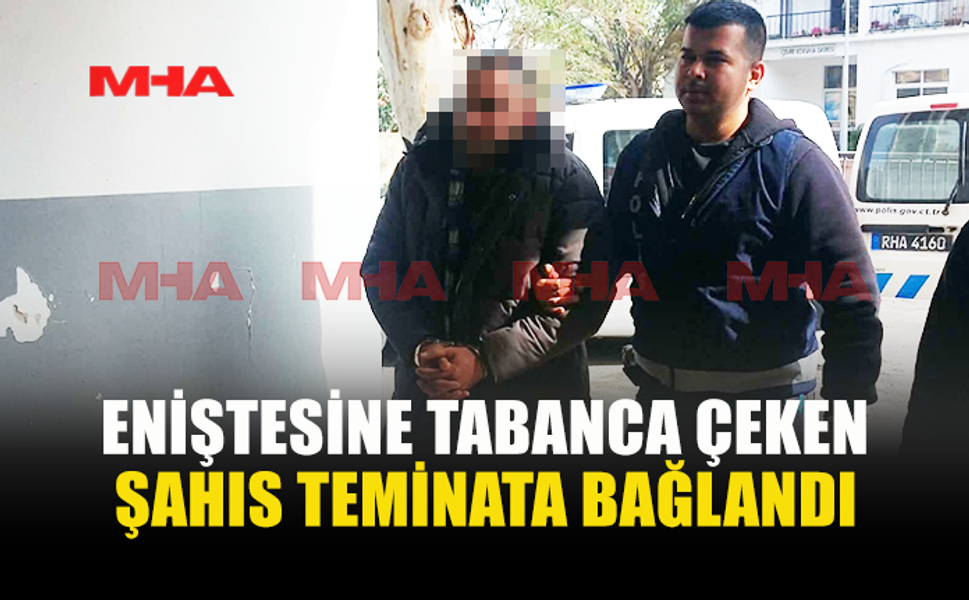 ENİŞTESİNE TABANCA ÇEKEN ZANLI 30 BİN TL TEMİNATLA SERBEST