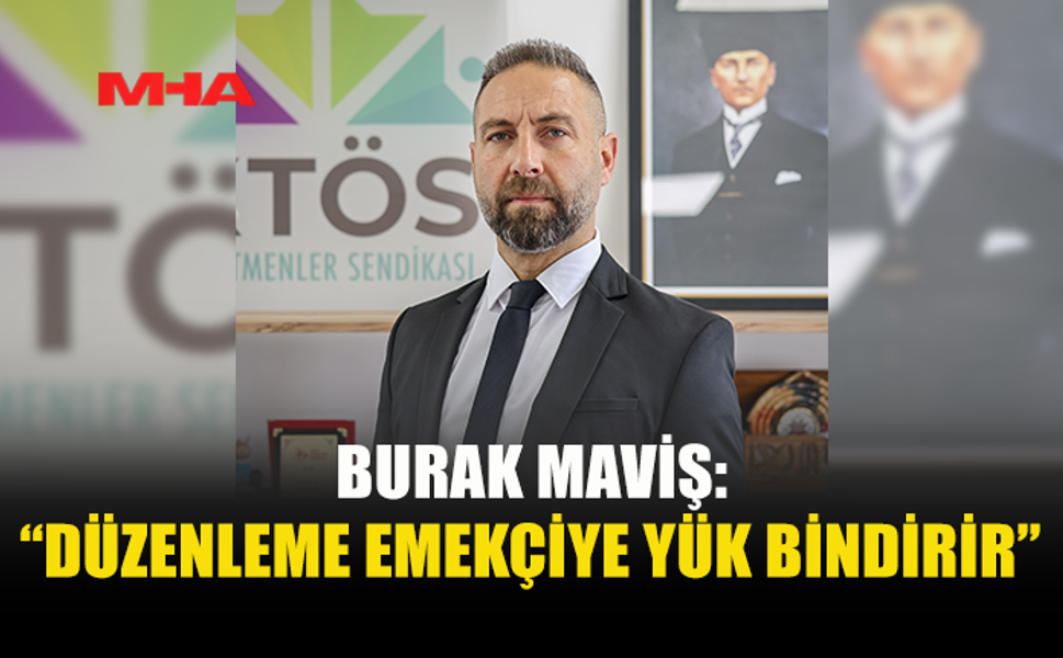 BURAK MAVİŞ: “GELİR KAYBI VE ZAMLAR KAPIDA”