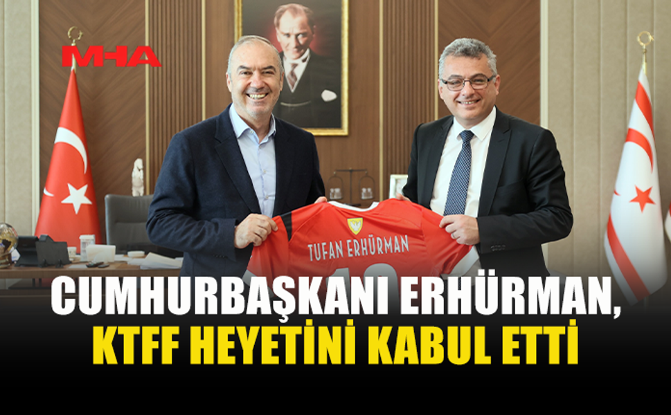 CUMHURBAŞKANI ERHÜRMAN, KTFF BAŞKANI VE YÖNETİM KURULU ÜYELERİNİ KABUL ETTİ