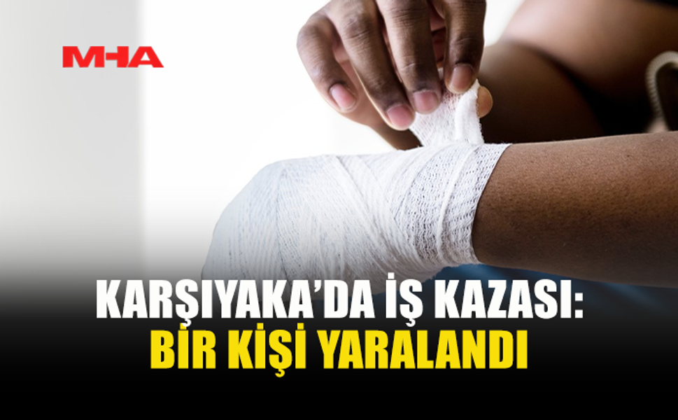 KARŞIYAKA’DA İŞ KAZASI: ÇALIŞAN PARMAĞINI KESTİ