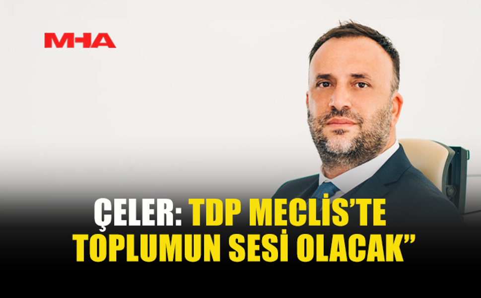 ZEKİ ÇELER: “TDP ARTIK DAHA KAPSAYICI BİR PARTİ”