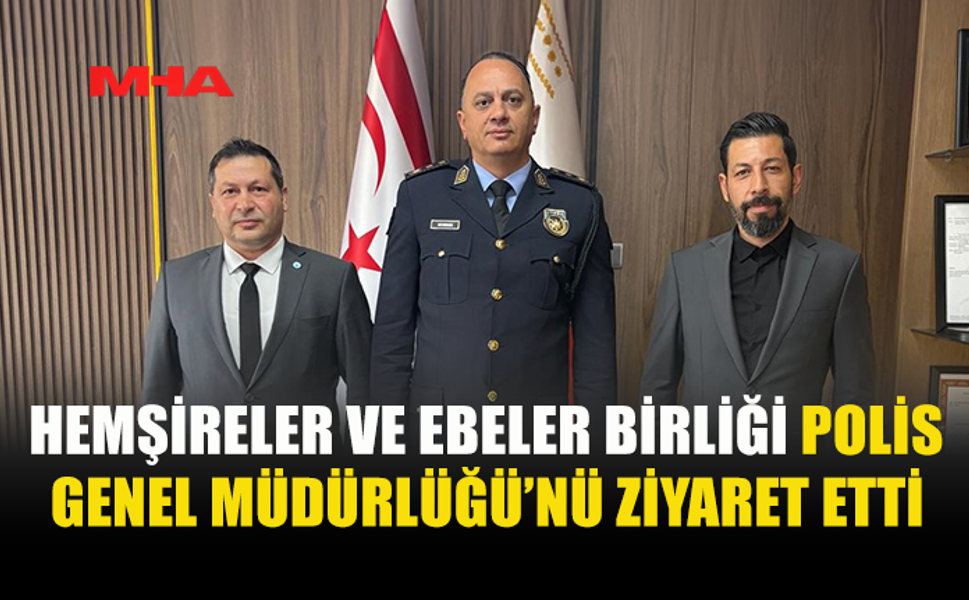 HEMŞİRELER BİRLİĞİ’NDEN POLİS GENEL MÜDÜRLÜĞÜ’NE ZİYARET