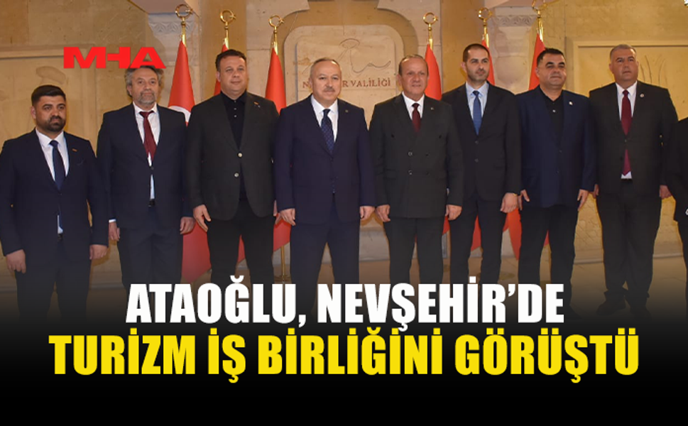 ATAOĞLU KAPADOKYA’DA TURİZM TEMASLARINA BAŞLADI