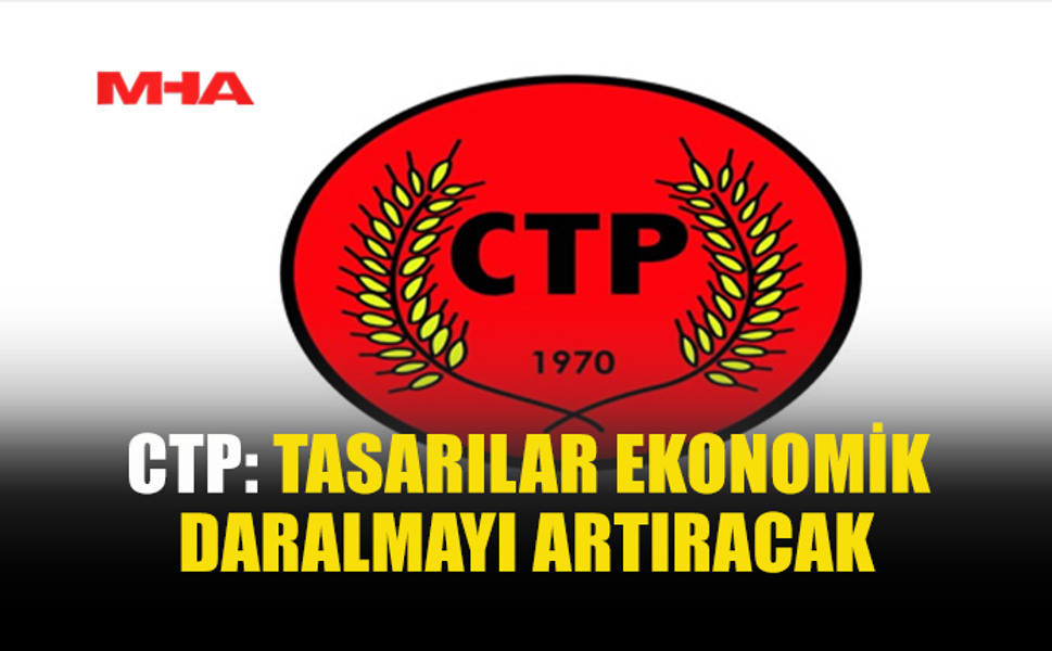 CTP: DÜZENLEME SABİT GELİRLİLERİ ZORLAYACAK