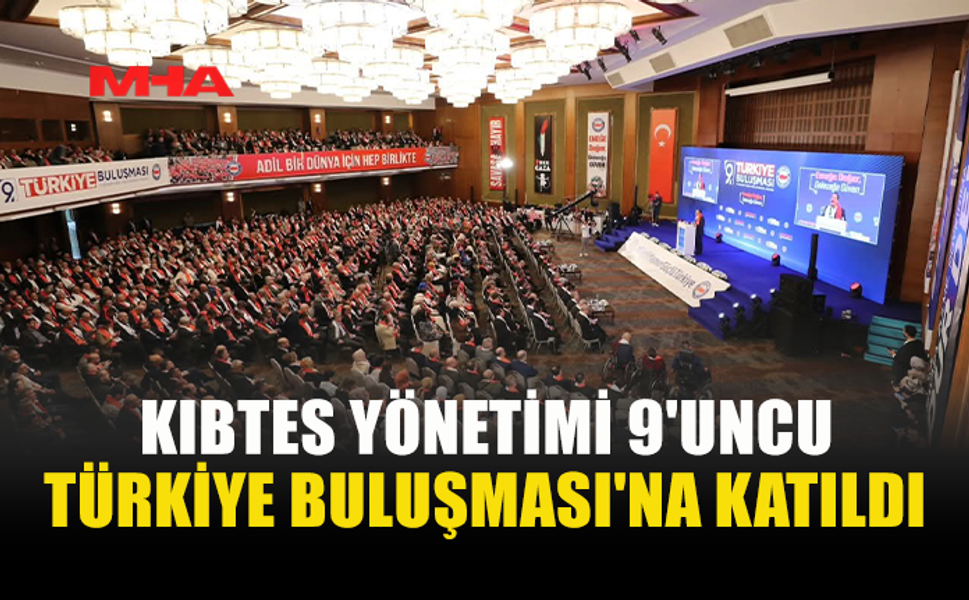 KIBTES, TÜRKİYE BULUŞMASI’NA KATILDI