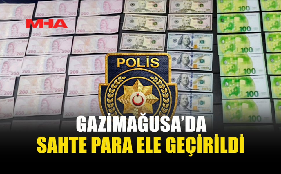 GAZİMAĞUSA’DA SAHTE PARA OPERASYONU