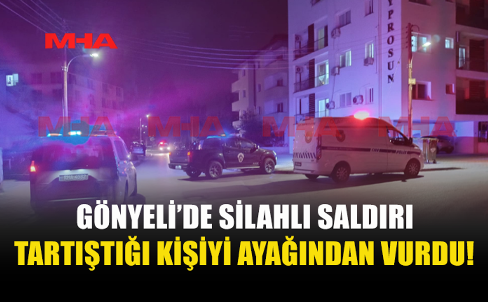 GÖNYELİ’DE SİLAHLI SALDIRI: BİR KİŞİ İKİ AYAĞINDAN VURULDU