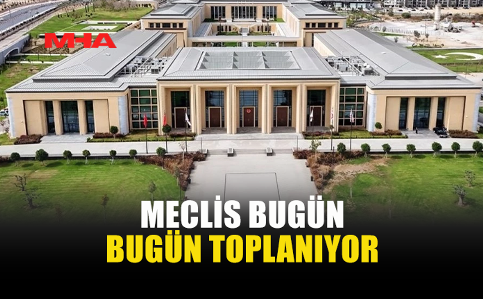 CUMHURİYET MECLİSİ GENEL KURULU BUGÜN TOPLANIYOR (30 MART 2026)