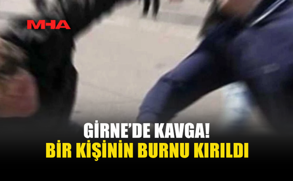 GİRNE'DE ÇIKAN KAVGADA 2 KİŞİ TUTUKLANDI