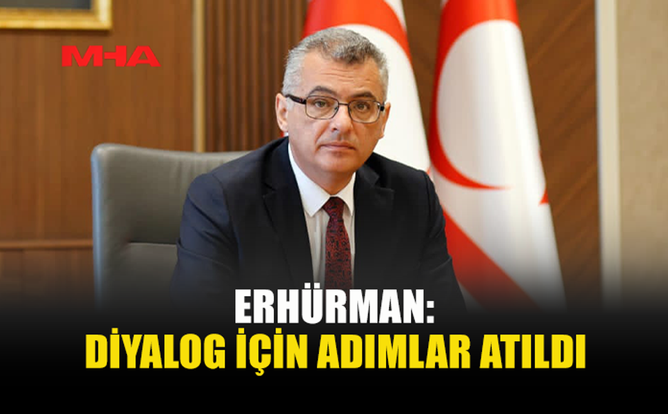 ERHÜRMAN: KONUYLA İLGİLİ GİRİŞİMLER YAPILDI