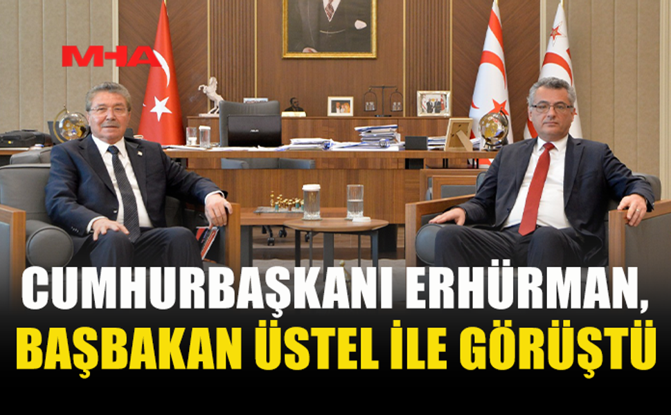 CUMHURBAŞKANI ERHÜRMAN BAŞBAKAN ÜSTEL’İ KABUL ETTİ