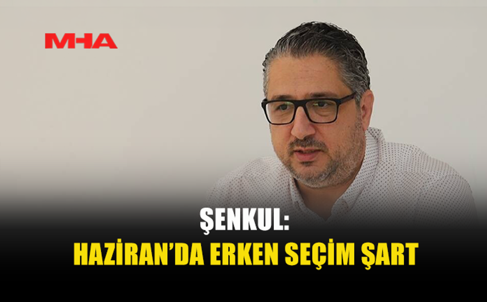 GİRNE BELEDİYE BAŞKANI ŞENKUL: ERKEN SEÇİM ŞART