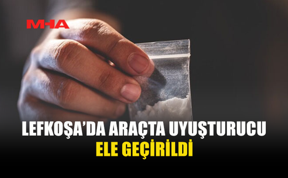 LEFKOŞA’DA ARAÇTA UY*ŞTURUCU BULUNDU