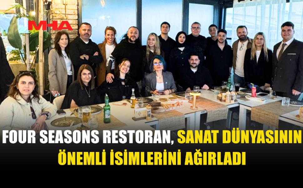 SANATÇILAR FOUR SEASONS RESTORAN’IN DENİZ MANZARASININ TADINI ÇIKARDI