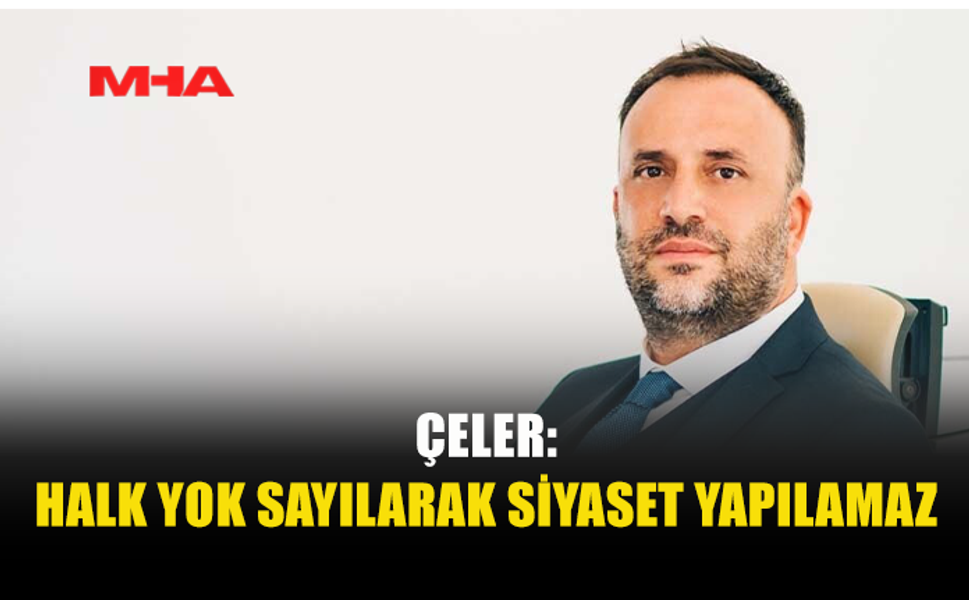 ÇELER: ALINAN KARARLAR DEMOKRATİK GERİLEMEYİ HIZLANDIRIYOR
