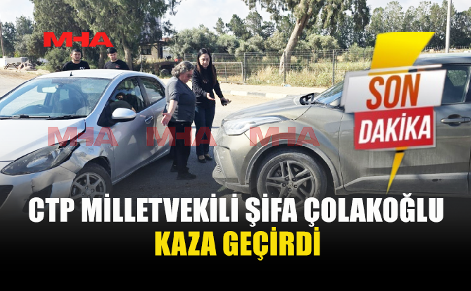 MİLLETVEKİLİ ŞİFA ÇOLAKOĞLU TRAFİK KAZASI GEÇİRDİ