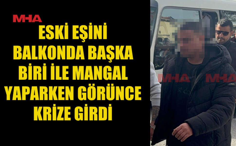 KISKANÇ ESKİ EŞ MANGAL KEYFİNİ KABUSA DÖNDÜRDÜ