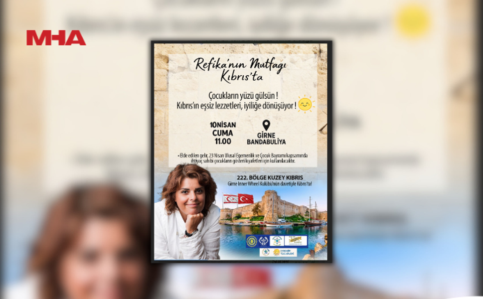 GİRNE INNER WHEEL KULÜBÜ’NÜN BU AYKİ KONUĞU REFİKA’NIN MUTFAĞI