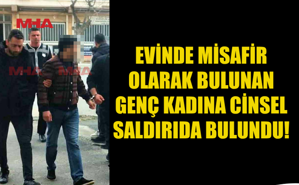 TÜRKMENİSTANLI ŞAHIS GENÇ KADINA CİNSEL SALDIRIDAN TUTUKLANDI