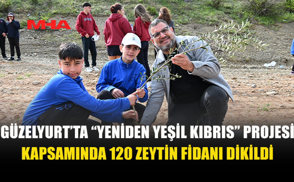 GÜZELYURT’TA 120 ZEYTİN FİDANI DİKİLDİ