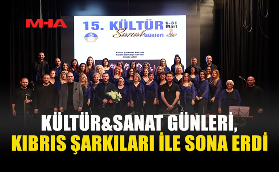 KÜLTÜR&SANAT GÜNLERİ KIBRIS ŞARKILARIYLA SONA ERDİ