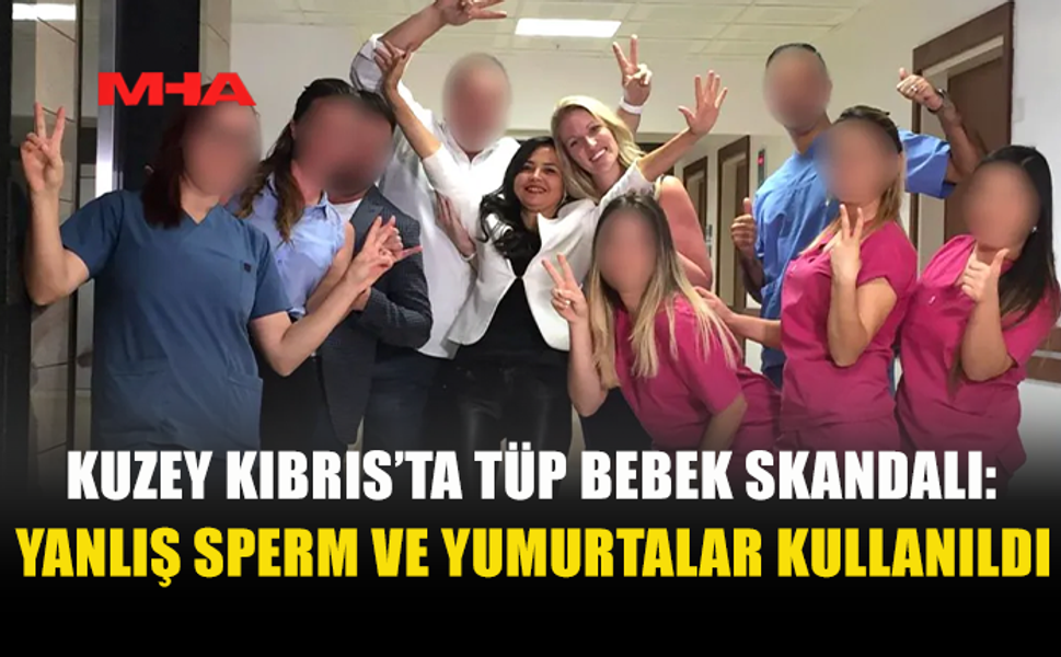 KUZEY KIBRIS’TA TÜP BEBEK SKANDALI: YANLIŞ DONÖR KULLANILDI