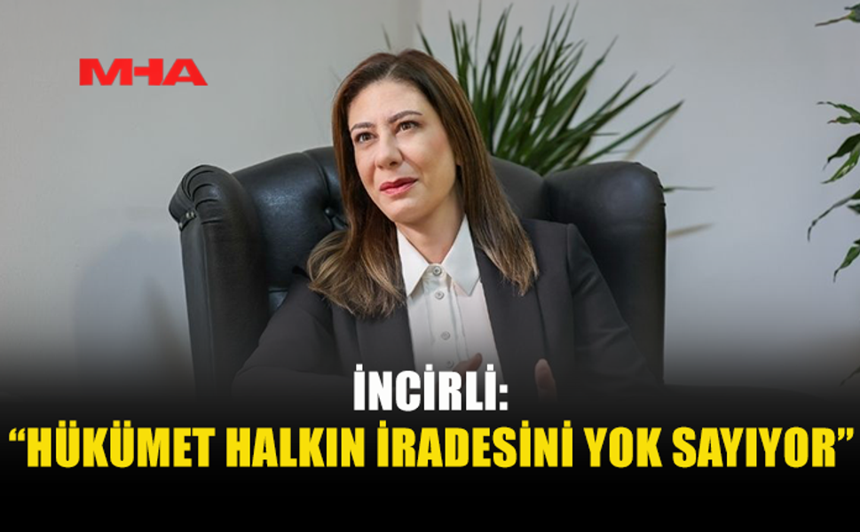İNCİRLİ: HÜKÜMET YASA GÜCÜNDE KARARNAME İLE ÖDENEKLERİ DURDURDU