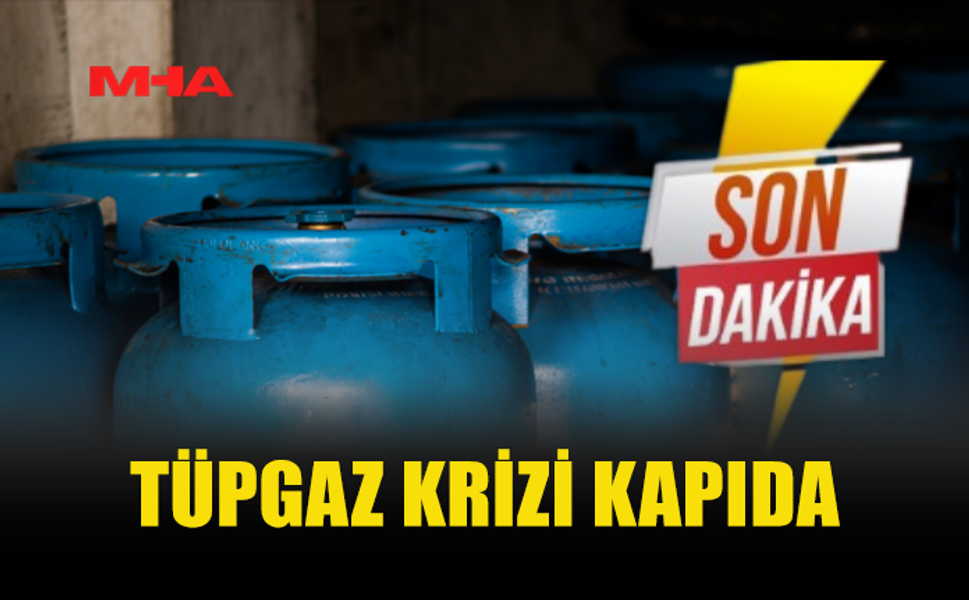TÜPGAZ KRİZİ KAPIDA: ZAM KAPIYI ZORLUYOR