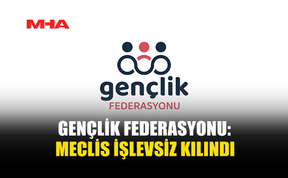GENÇLİK FEDERASYONU’NDAN HÜKÜMETE DEMOKRASİ UYARISI