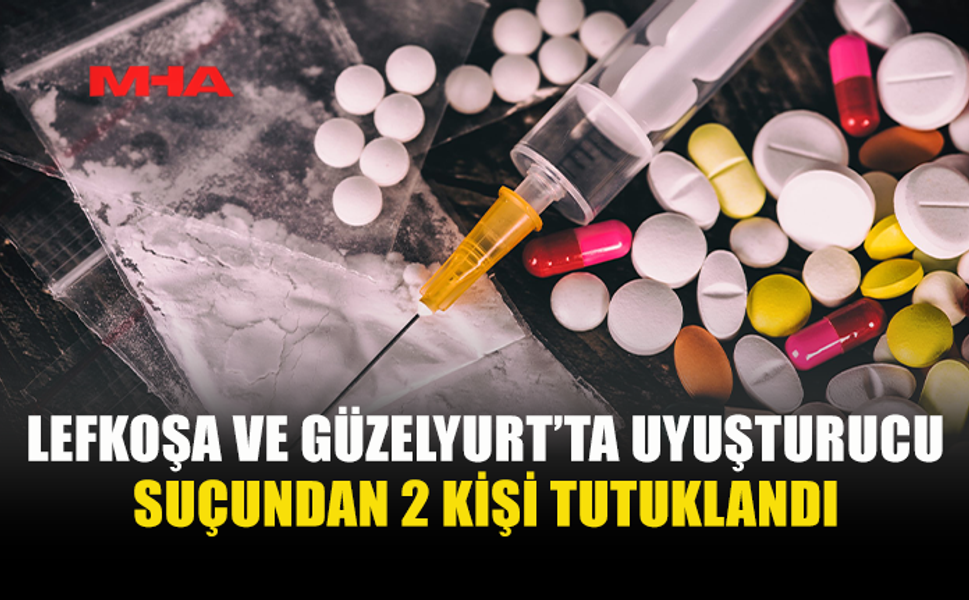 LEFKOŞA VE GÜZELYURT’TA UYUŞTURUCU OPERASYONU