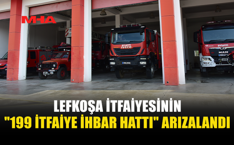 LEFKOŞA İTFAİYE HATTI ARIZALANDI
