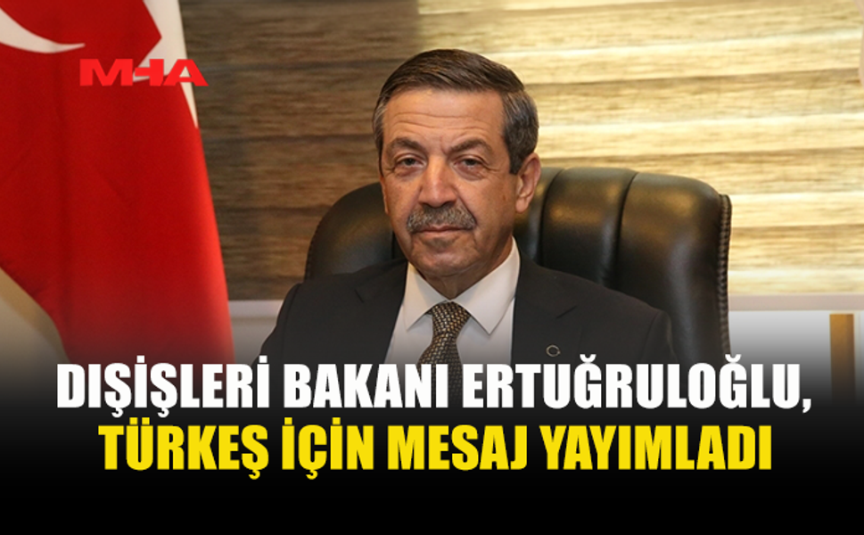ERTUĞRULOĞLU’NDAN TÜRKEŞ’E ANMA MESAJI