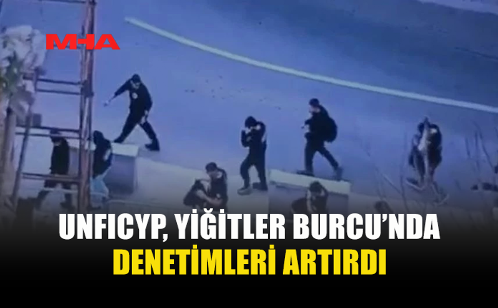 UNFICYP: YİĞİTLER BURCU’NDA DENETİMLER ARTIRILDI