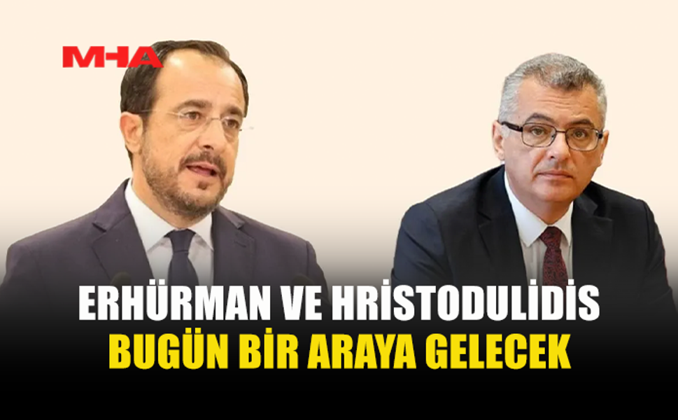ERHÜRMAN İLE HRİSTODULİDİS BUGÜN GÖRÜŞECEK