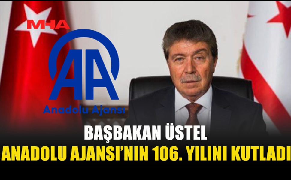 ÜSTEL’DEN ANADOLU AJANSI’NA 106. YIL MESAJI