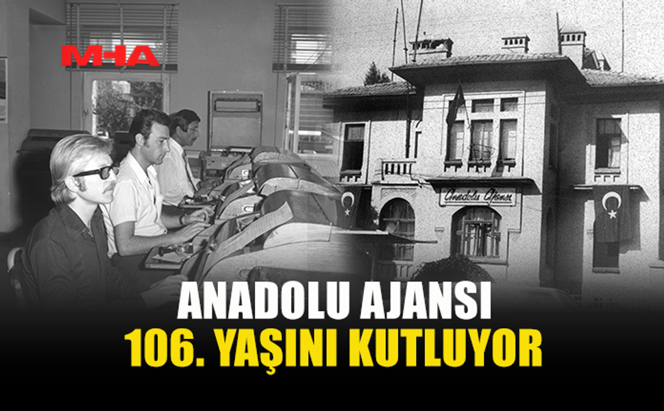 ANADOLU AJANSI 106 YAŞINDA