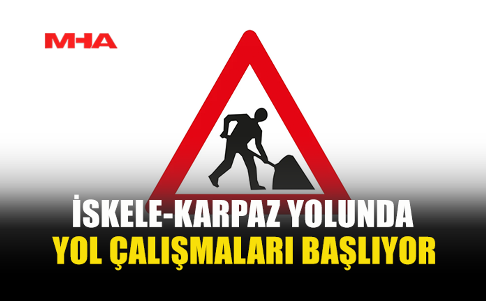 İSKELE - KARPAZ ANA YOLUNDA ALTYAPI ÇALIŞMASI VE GÜZERGAH DEĞİŞİKLİĞİ