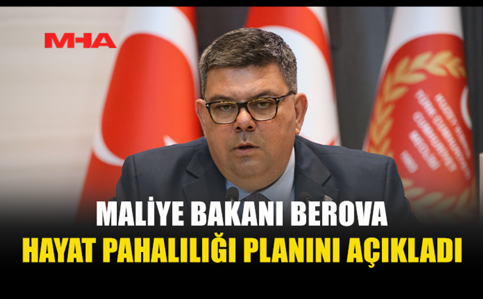 MALİYE BAKANI BEROVA, HAYAT PAHALILIĞINA İLİŞKİN PLANLANAN YENİ DÜZENLEMELERİN DETAYINI AÇIKLADI