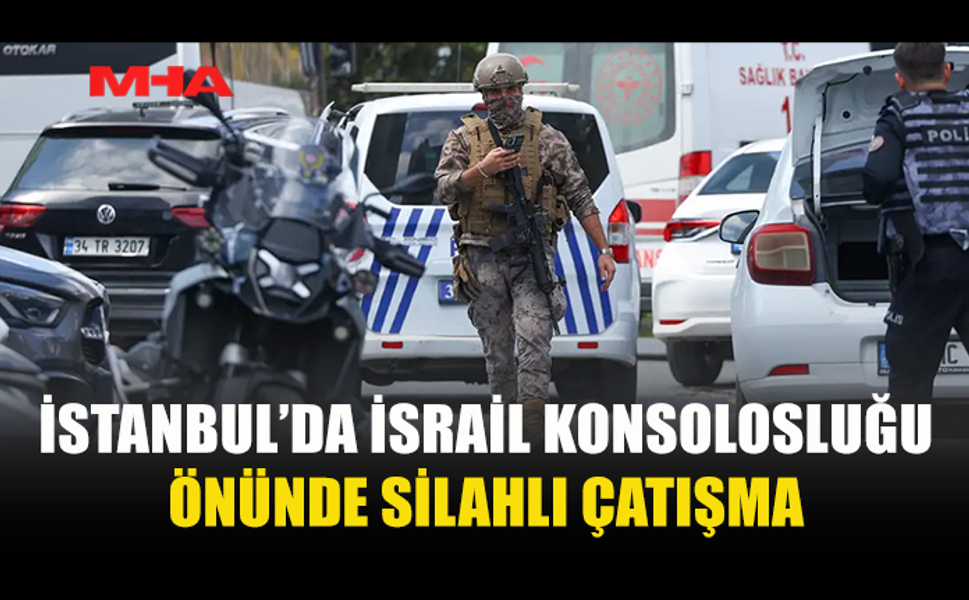 İSRAİL KONSOLOSLUĞU ÖNÜNDE SİLAHLI ÇATIŞMA