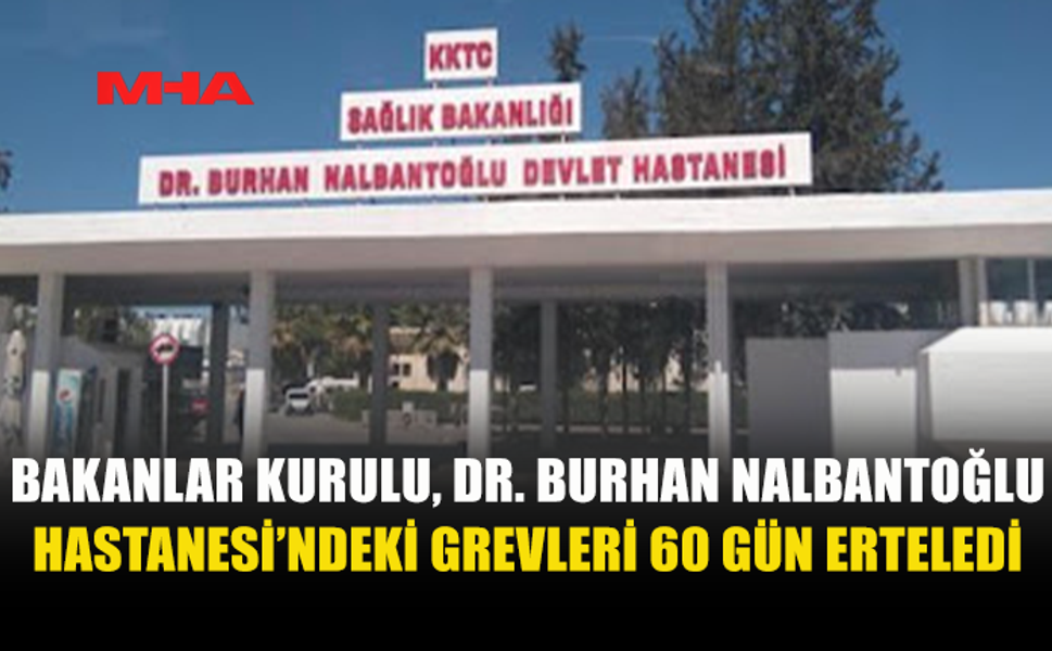 DR. BURHAN NALBANTOĞLU HASTANESİ’NDE GREV ASKIYA ALINDI