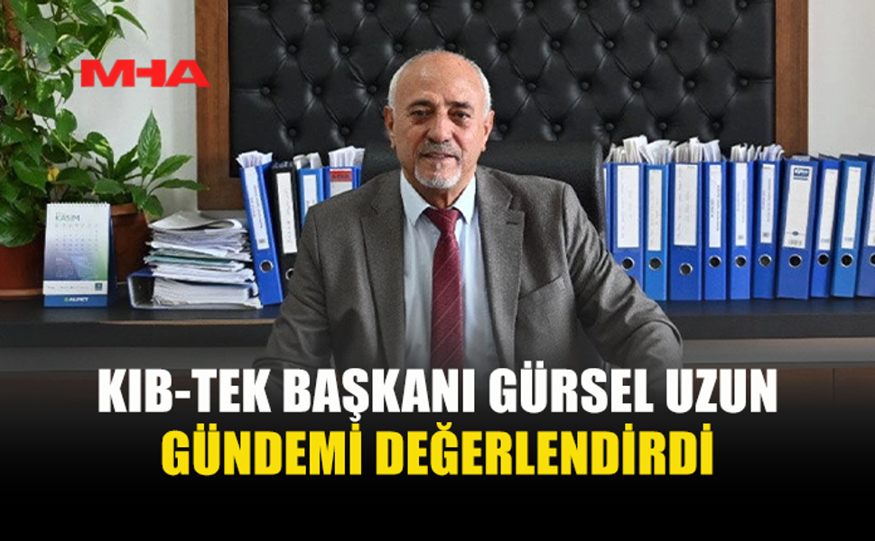 KIB-TEK BAŞKANI GÜRSEL UZUN’DAN EYLEM ELEŞTİRİSİ
