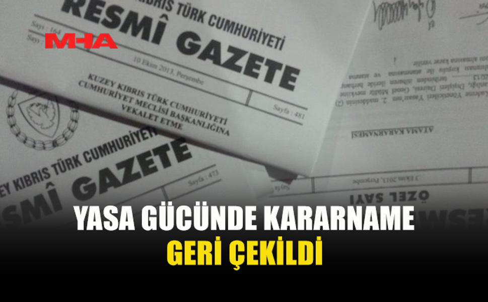 YASA GÜCÜNDE KARARNAME GERİ ÇEKİLDİ